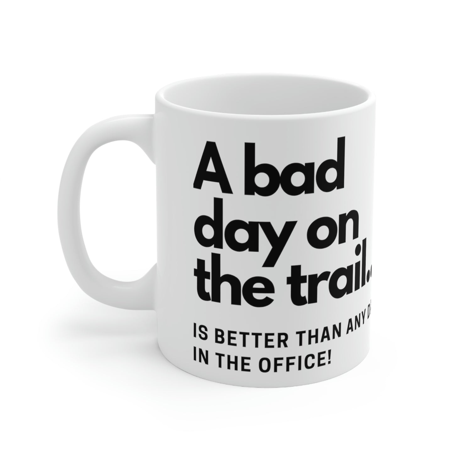 Sarcastic Coffee Mug – A Bad Day on the Trail is better than any day in the office. (White Ceramic)