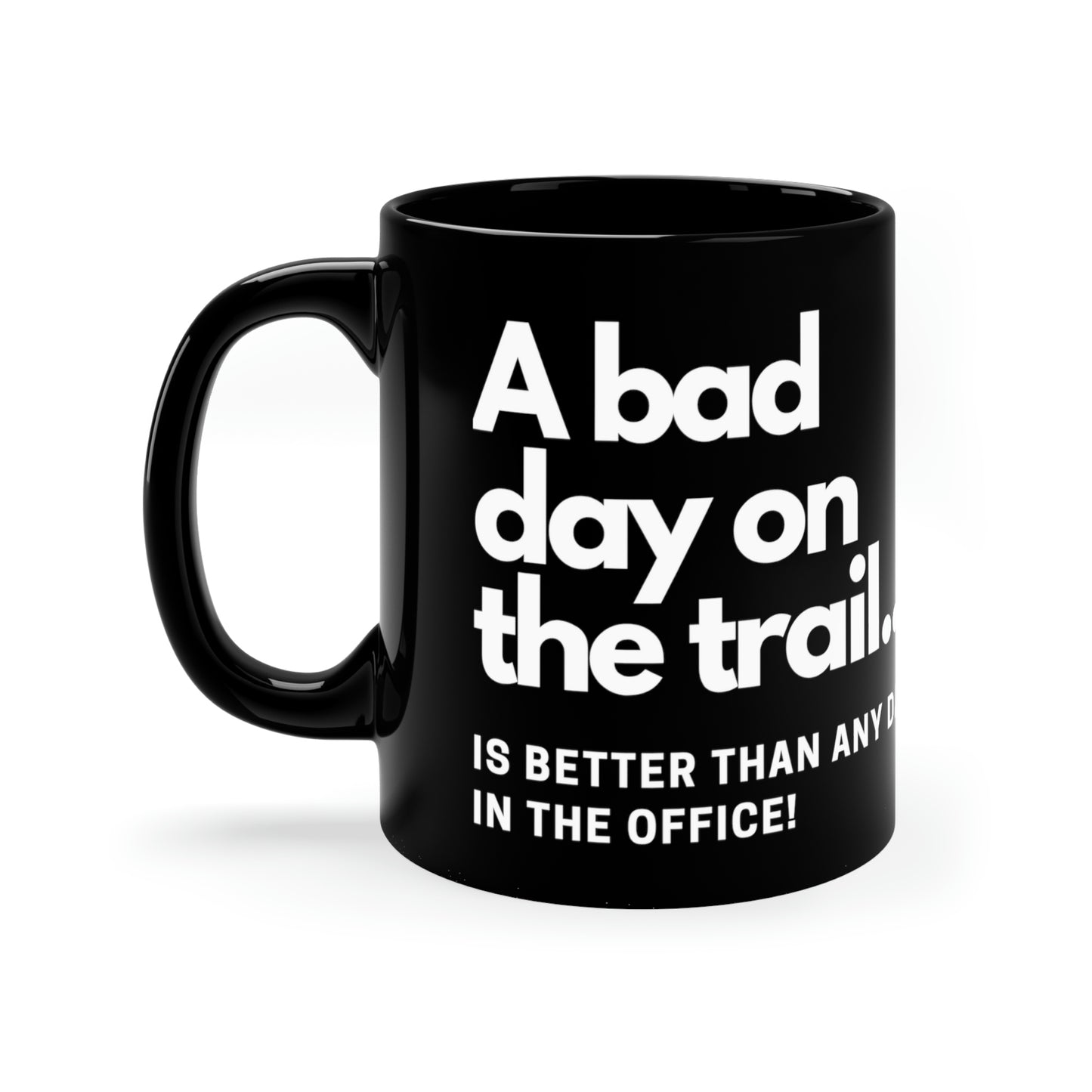 Sarcastic Coffee Mug – A Bad Day on the Trail is better than any day in the office. (Black Ceramic)